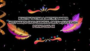 Reality Tv Star & Britney Amber Throw A Mardi Grds Carnival Orgy W Julie Cash – Porno Dan 4K