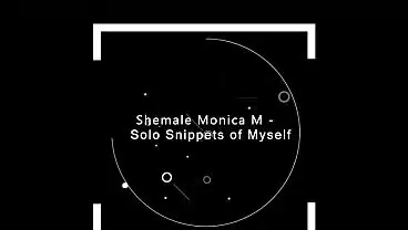 Shemale Monica M – Solo Snippets of myself