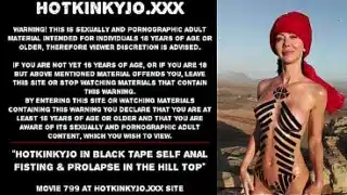 Hotkinkyjo in black tape self anal fisting & prolapse in the hill top